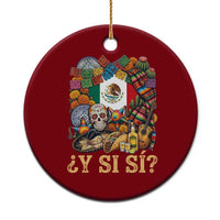 Y Si Si Mexican Flag Fiesta Taco Tequila Sugar Skull Graphic Ceramic Ornament What If Mexico Party Culture Performance
