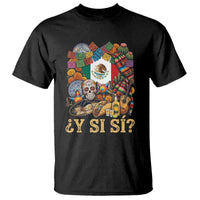 Y Si Si Mexican Flag Fiesta Taco Tequila Sugar Skull Graphic T Shirt What If Mexico Party Culture Performance