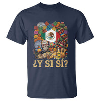 Y Si Si Mexican Flag Fiesta Taco Tequila Sugar Skull Graphic T Shirt What If Mexico Party Culture Performance
