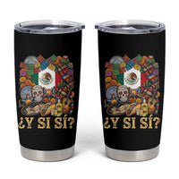 Y Si Si Mexican Flag Fiesta Taco Tequila Sugar Skull Graphic Tumbler Cup What If Mexico Party Culture Performance