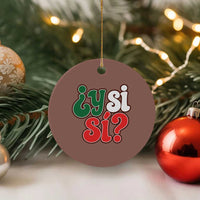 Y Si Si Mexican Flag Colors Typography Ceramic Ornament What If Mexico Slang Spanish