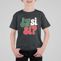 Y Si Si Mexican Flag Colors Typography T Shirt For Kid What If Mexico Slang Spanish