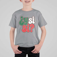 Y Si Si Mexican Flag Colors Typography T Shirt For Kid What If Mexico Slang Spanish