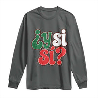 Y Si Si Mexican Flag Colors Typography Long Sleeve Shirt What If Mexico Slang Spanish