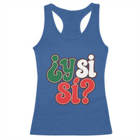 Y Si Si Mexican Flag Colors Typography Racerback Tank Top What If Mexico Slang Spanish