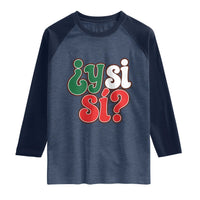 Y Si Si Mexican Flag Colors Typography Raglan Shirt What If Mexico Slang Spanish