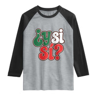 Y Si Si Mexican Flag Colors Typography Raglan Shirt What If Mexico Slang Spanish