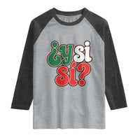 Y Si Si Mexican Flag Colors Typography Raglan Shirt What If Mexico Slang Spanish