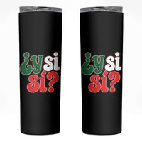 Y Si Si Mexican Flag Colors Typography Skinny Tumbler What If Mexico Slang Spanish