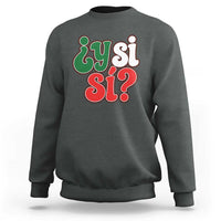 Y Si Si Mexican Flag Colors Typography Sweatshirt What If Mexico Slang Spanish