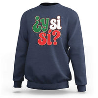 Y Si Si Mexican Flag Colors Typography Sweatshirt What If Mexico Slang Spanish