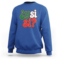 Y Si Si Mexican Flag Colors Typography Sweatshirt What If Mexico Slang Spanish