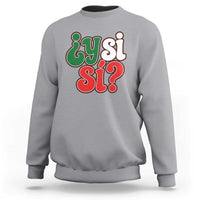 Y Si Si Mexican Flag Colors Typography Sweatshirt What If Mexico Slang Spanish