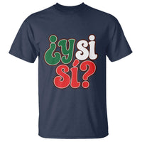 Y Si Si Mexican Flag Colors Typography T Shirt What If Mexico Slang Spanish