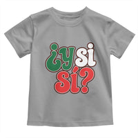 Y Si Si Mexican Flag Colors Typography Toddler T Shirt What If Mexico Slang Spanish