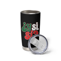 Y Si Si Mexican Flag Colors Typography Tumbler Cup What If Mexico Slang Spanish