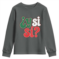 Y Si Si Mexican Flag Colors Typography Youth Sweatshirt What If Mexico Slang Spanish