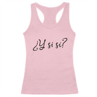 Y Si Si Minimalist Typography Racerback Tank Top What If Mexico Slang Spanish