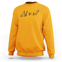 Y Si Si Minimalist Typography Sweatshirt What If Mexico Slang Spanish