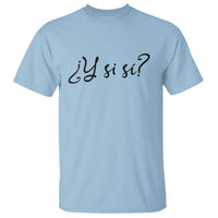 Y Si Si Minimalist Typography T Shirt What If Mexico Slang Spanish