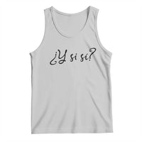 Y Si Si Minimalist Typography Tank Top What If Mexico Slang Spanish