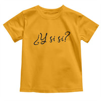 Y Si Si Minimalist Typography Toddler T Shirt What If Mexico Slang Spanish