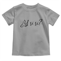 Y Si Si Minimalist Typography Toddler T Shirt What If Mexico Slang Spanish
