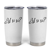 Y Si Si Minimalist Typography Tumbler Cup What If Mexico Slang Spanish