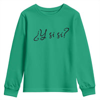 Y Si Si Minimalist Typography Youth Sweatshirt What If Mexico Slang Spanish