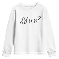 Y Si Si Minimalist Typography Youth Sweatshirt What If Mexico Slang Spanish