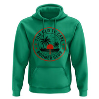 Too Old To Care Funny Retired Boomer Club Hoodie Beach Sunset Tropical Coastal Vacation Retirement Gag Gift