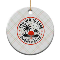 Too Old To Care Funny Retired Boomer Club Ceramic Ornament Beach Sunset Tropical Coastal Vacation Retirement Gag Gift
