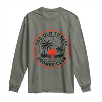 Too Old To Care Funny Retired Boomer Club Long Sleeve Shirt Beach Sunset Tropical Coastal Vacation Retirement Gag Gift