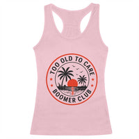 Too Old To Care Funny Retired Boomer Club Racerback Tank Top Beach Sunset Tropical Coastal Vacation Retirement Gag Gift