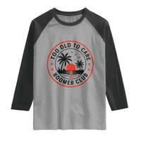 Too Old To Care Funny Retired Boomer Club Raglan Shirt Beach Sunset Tropical Coastal Vacation Retirement Gag Gift