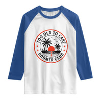 Too Old To Care Funny Retired Boomer Club Raglan Shirt Beach Sunset Tropical Coastal Vacation Retirement Gag Gift