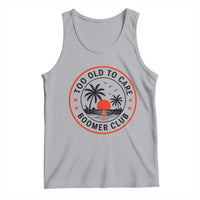Too Old To Care Funny Retired Boomer Club Tank Top Beach Sunset Tropical Coastal Vacation Retirement Gag Gift