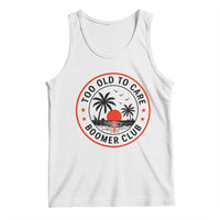 Too Old To Care Funny Retired Boomer Club Tank Top Beach Sunset Tropical Coastal Vacation Retirement Gag Gift