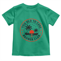 Too Old To Care Funny Retired Boomer Club Toddler T Shirt Beach Sunset Tropical Coastal Vacation Retirement Gag Gift