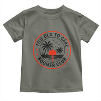 Too Old To Care Funny Retired Boomer Club Toddler T Shirt Beach Sunset Tropical Coastal Vacation Retirement Gag Gift