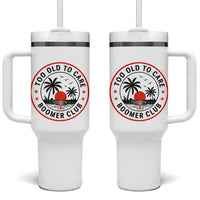 Too Old To Care Funny Retired Boomer Club Tumbler With Handle Beach Sunset Tropical Coastal Vacation Retirement Gag Gift