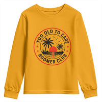 Too Old To Care Funny Retired Boomer Club Youth Sweatshirt Beach Sunset Tropical Coastal Vacation Retirement Gag Gift