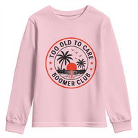 Too Old To Care Funny Retired Boomer Club Youth Sweatshirt Beach Sunset Tropical Coastal Vacation Retirement Gag Gift