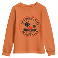 Too Old To Care Funny Retired Boomer Club Youth Sweatshirt Beach Sunset Tropical Coastal Vacation Retirement Gag Gift