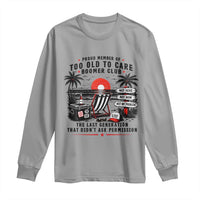 Proud Member Of Too Old To Care Boomer Club Retired Long Sleeve Shirt Funny Retirement The Last Generation Beach Sunset Vacation