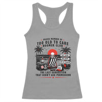 Proud Member Of Too Old To Care Boomer Club Retired Racerback Tank Top Funny Retirement The Last Generation Beach Sunset Vacation