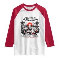 Proud Member Of Too Old To Care Boomer Club Retired Raglan Shirt Funny Retirement The Last Generation Beach Sunset Vacation