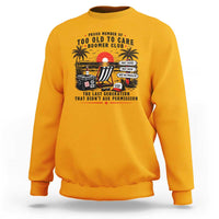 Proud Member Of Too Old To Care Boomer Club Retired Sweatshirt Funny Retirement The Last Generation Beach Sunset Vacation