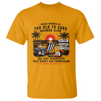 Proud Member Of Too Old To Care Boomer Club Retired T Shirt Funny Retirement The Last Generation Beach Sunset Vacation