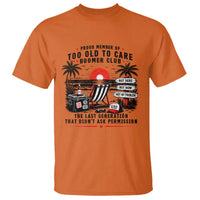 Proud Member Of Too Old To Care Boomer Club Retired T Shirt Funny Retirement The Last Generation Beach Sunset Vacation